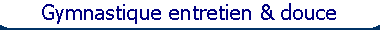Gymnastique entretien & douce