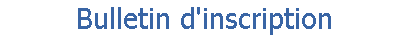  Bulletin d'inscription