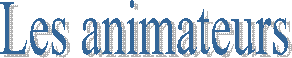 Les animateurs