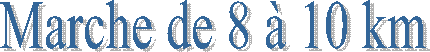 Marche de 8 � 10 km