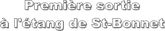 Premi�re sortie
� l'�tang de St-Bonnet