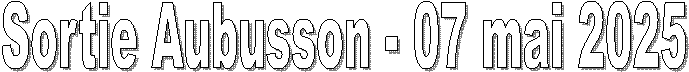 Sortie Aubusson - 07 mai 2025