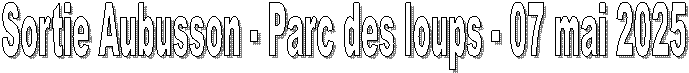 Sorties Aubusson - Parc des loups - 07 mai 2025